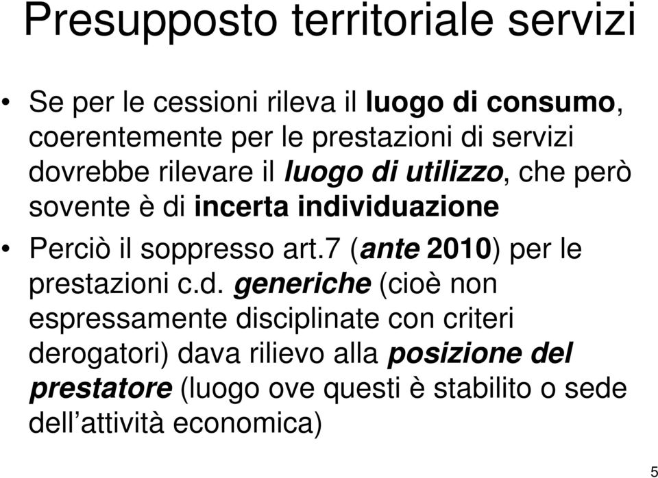 Perciò il soppresso art.7 (ante 2010) per le prestazioni c.d.