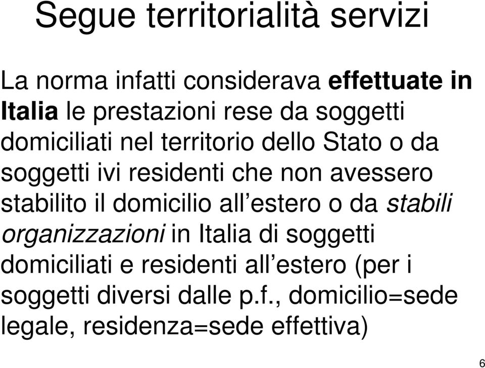 stabilito il domicilio all estero o da stabili organizzazioni in Italia di soggetti domiciliati e