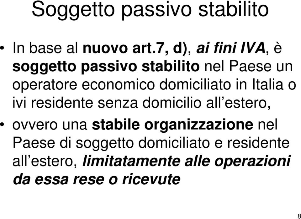 domiciliato in Italia o ivi residente senza domicilio all estero, ovvero una stabile