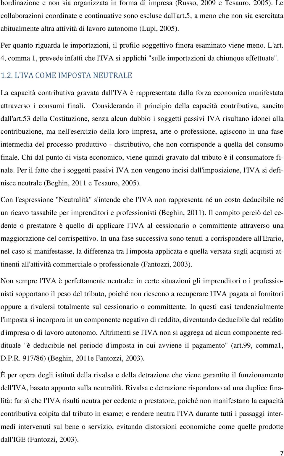 4, comma 1, prevede infatti che l'iva si applichi "sulle importazioni da chiunque effettuate". 1.2.