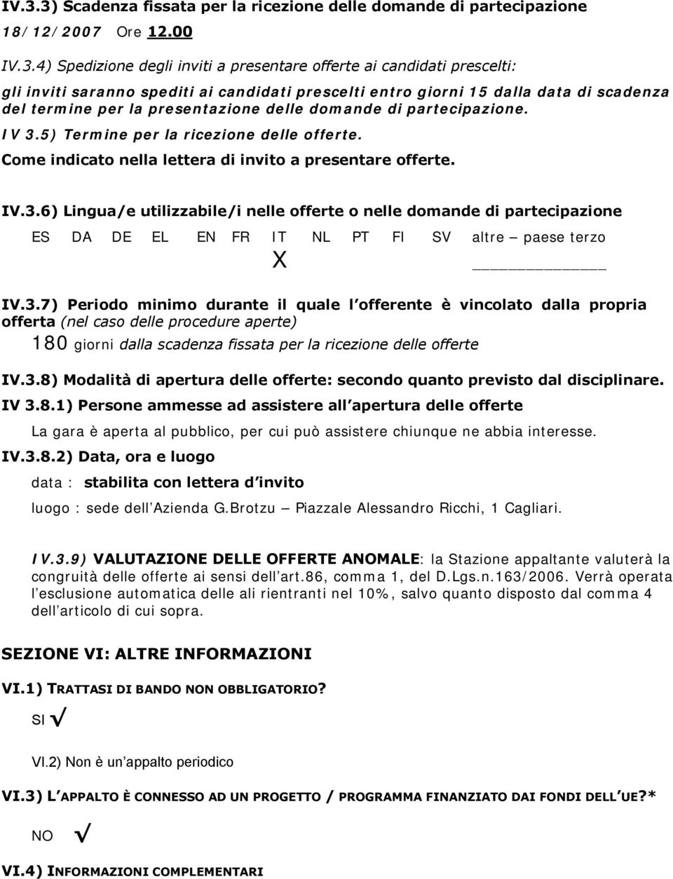 Come indicato nella lettera di invito a presentare offerte. IV.3.