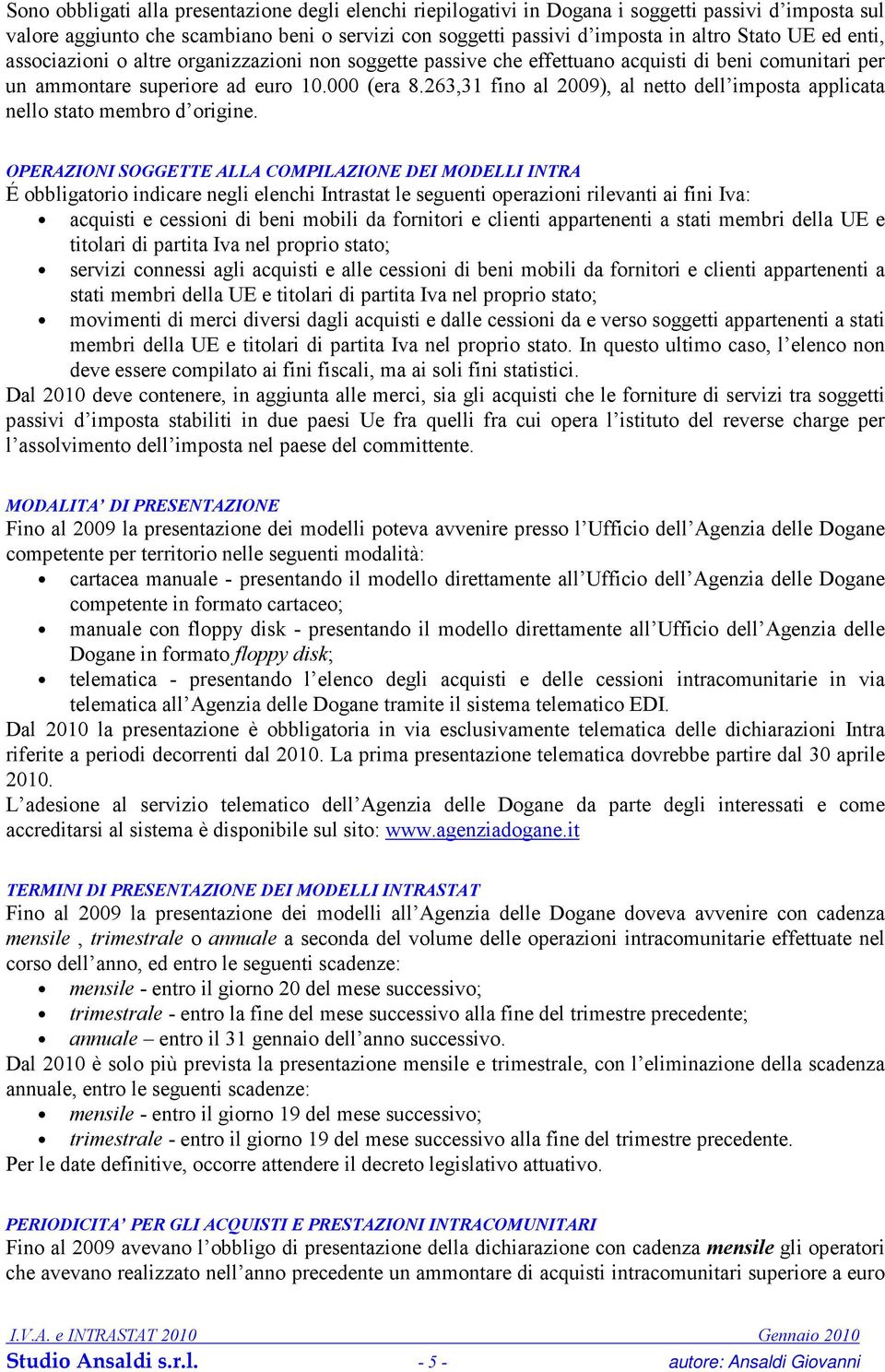 263,31 fino al 2009), al netto dell imposta applicata nello stato membro d origine.