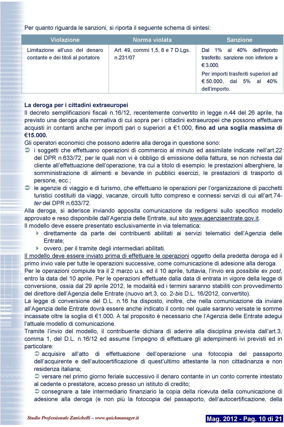 La deroga per i cittadini extraeuropei Il decreto semplificazioni fiscali n.16/12, recentemente convertito in legge n.