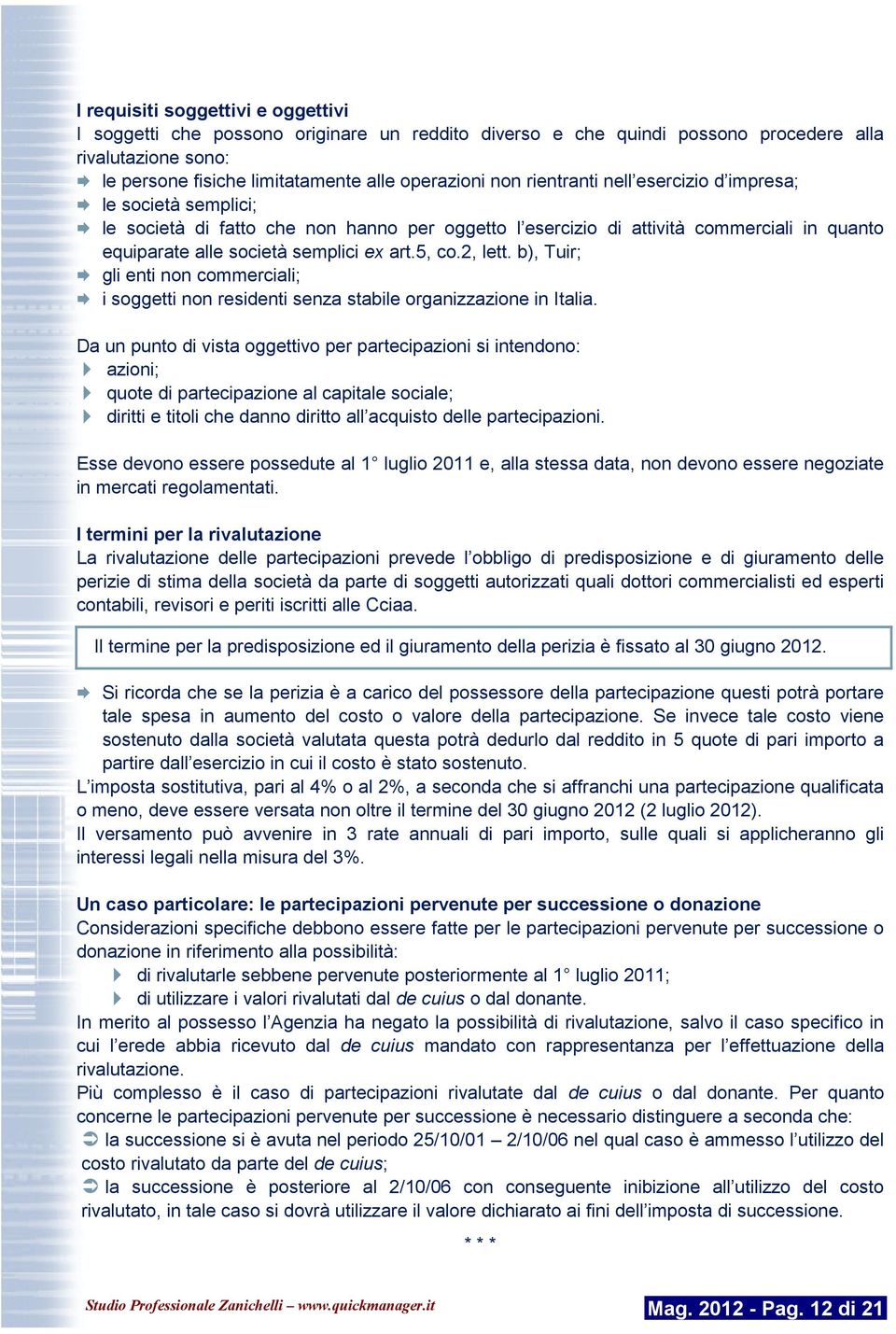 b), Tuir; gli enti non commerciali; i soggetti non residenti senza stabile organizzazione in Italia.