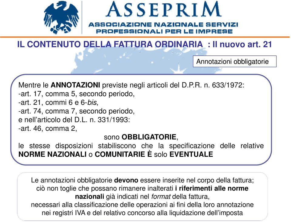 46, comma 2, sono OBBLIGATORIE, le stesse disposizioni stabiliscono che la specificazione delle relative NORME NAZIONALI o COMUNITARIE È solo EVENTUALE Le annotazioni obbligatorie devono essere