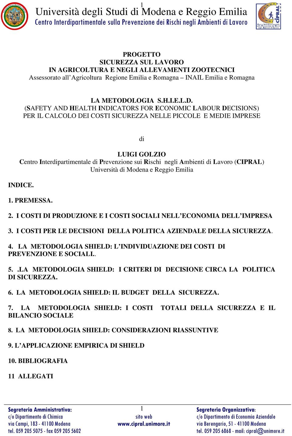 (SAFETY AND HEALTH INDICATORS FOR ECONOMIC LABOUR DECISIONS) PER IL CALCOLO DEI COSTI SICUREZZA NELLE PICCOLE E MEDIE IMPRESE LUIGI GOLZIO Centro Interpartimentale Prevenzione sui Rischi negli