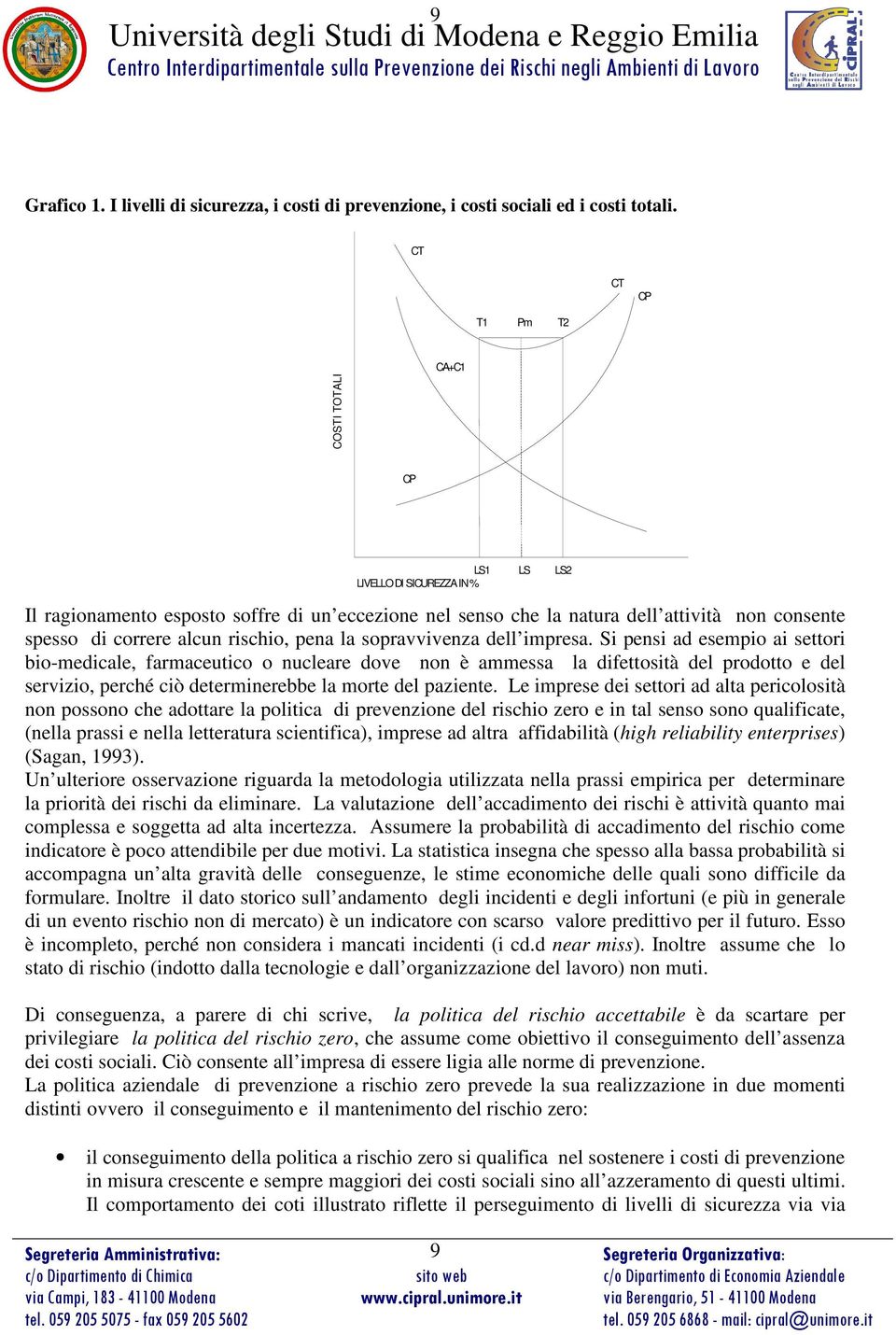 la sopravvivenza dell impresa. Si pensi ad esempio ai settori bio-mecale, farmaceutico o nucleare dove non è ammessa la fettosità del prodotto e del, perché ciò determinerebbe la morte del paziente.