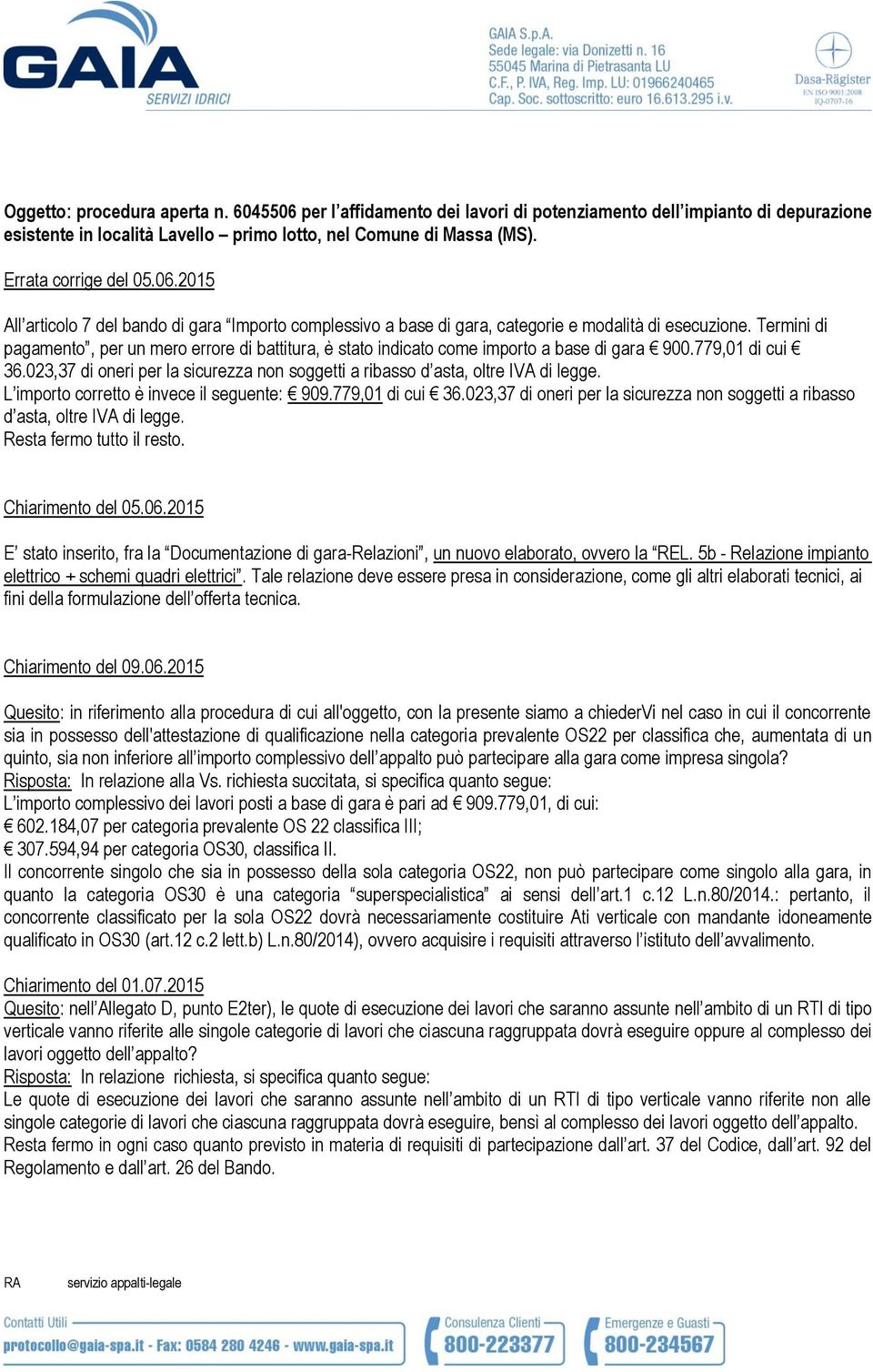 Termini di pagamento, per un mero errore di battitura, è stato indicato come importo a base di gara 900.779,01 di cui 36.