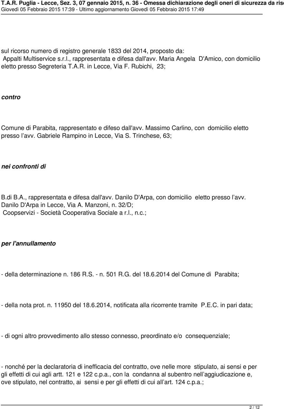 Trinchese, 63; nei confronti di B.di B.A., rappresentata e difesa dall'avv. Danilo D'Arpa, con domicilio eletto presso l avv. Danilo D'Arpa in Lecce, Via A. Manzoni, n.