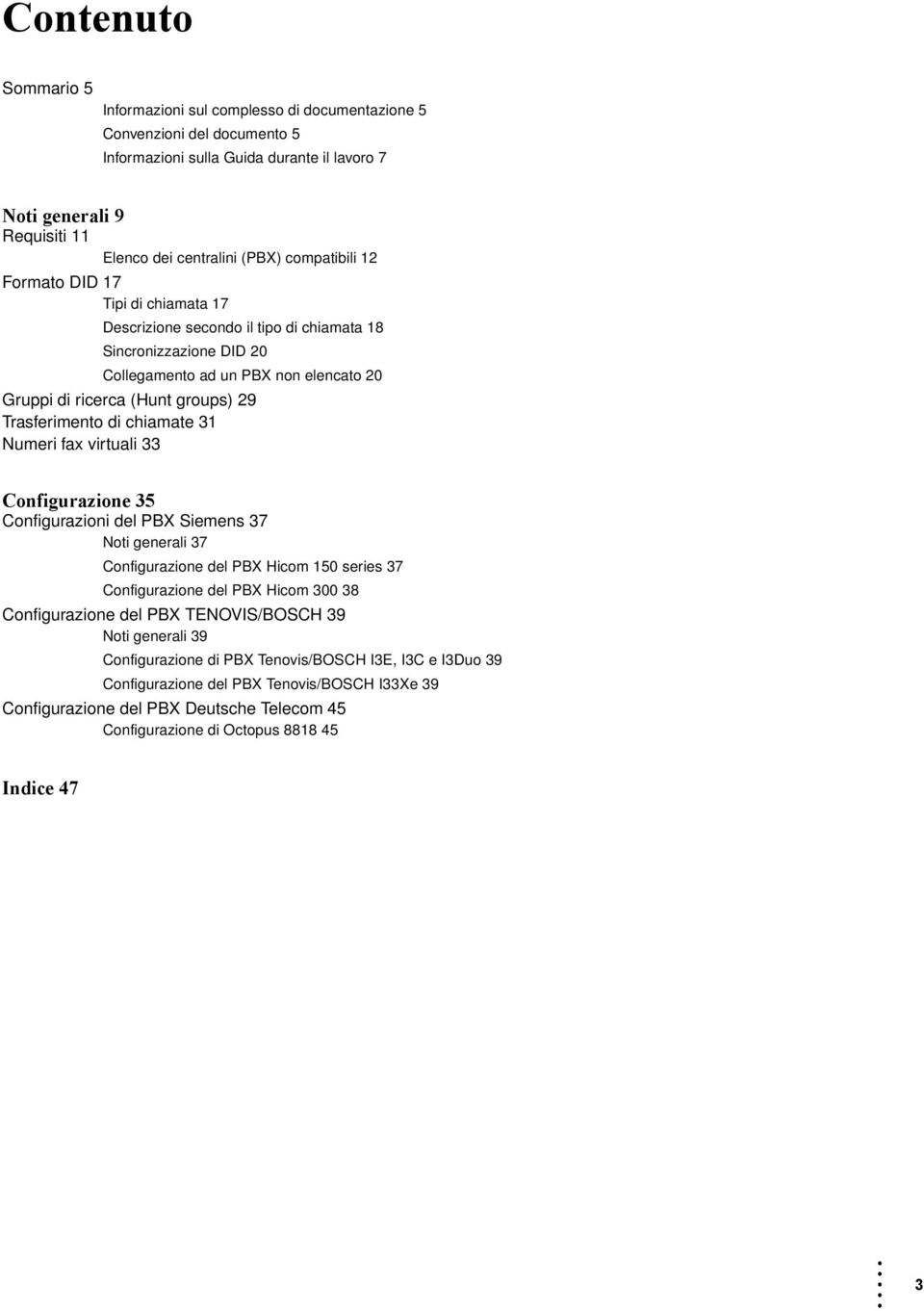 Trasferimento di chiamate 31 Numeri fax virtu 33 Configurazione 35 Configurazioni del PBX Siemens 37 Noti gener 37 Configurazione del PBX Hicom 150 series 37 Configurazione del PBX Hicom 300 38