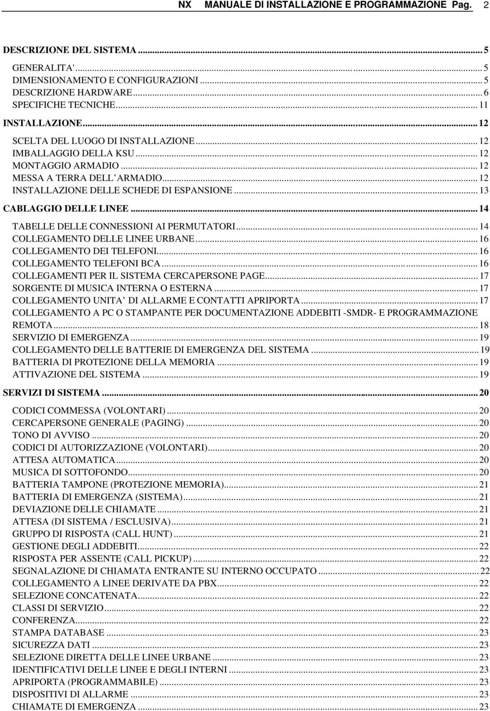 .. 14 TABELLE DELLE CONNESSIONI AI PERMUTATORI... 14 COLLEGAMENTO DELLE LINEE URBANE... 16 COLLEGAMENTO DEI TELEFONI... 16 COLLEGAMENTO TELEFONI BCA... 16 COLLEGAMENTI PER IL SISTEMA CERCAPERSONE PAGE.