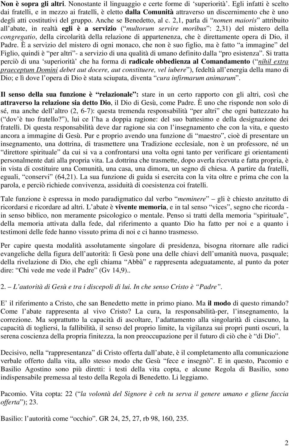 2,1, parla di nomen maioris attribuito all abate, in realtà egli è a servizio ( multorum servire moribus : 2,31) del mistero della congregatio, della circolarità della relazione di appartenenza, che