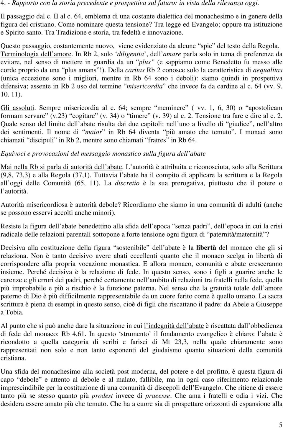 Tra Tradizione e storia, tra fedeltà e innovazione. Questo passaggio, costantemente nuovo, viene evidenziato da alcune spie del testo della Regola. Terminologia dell amore.