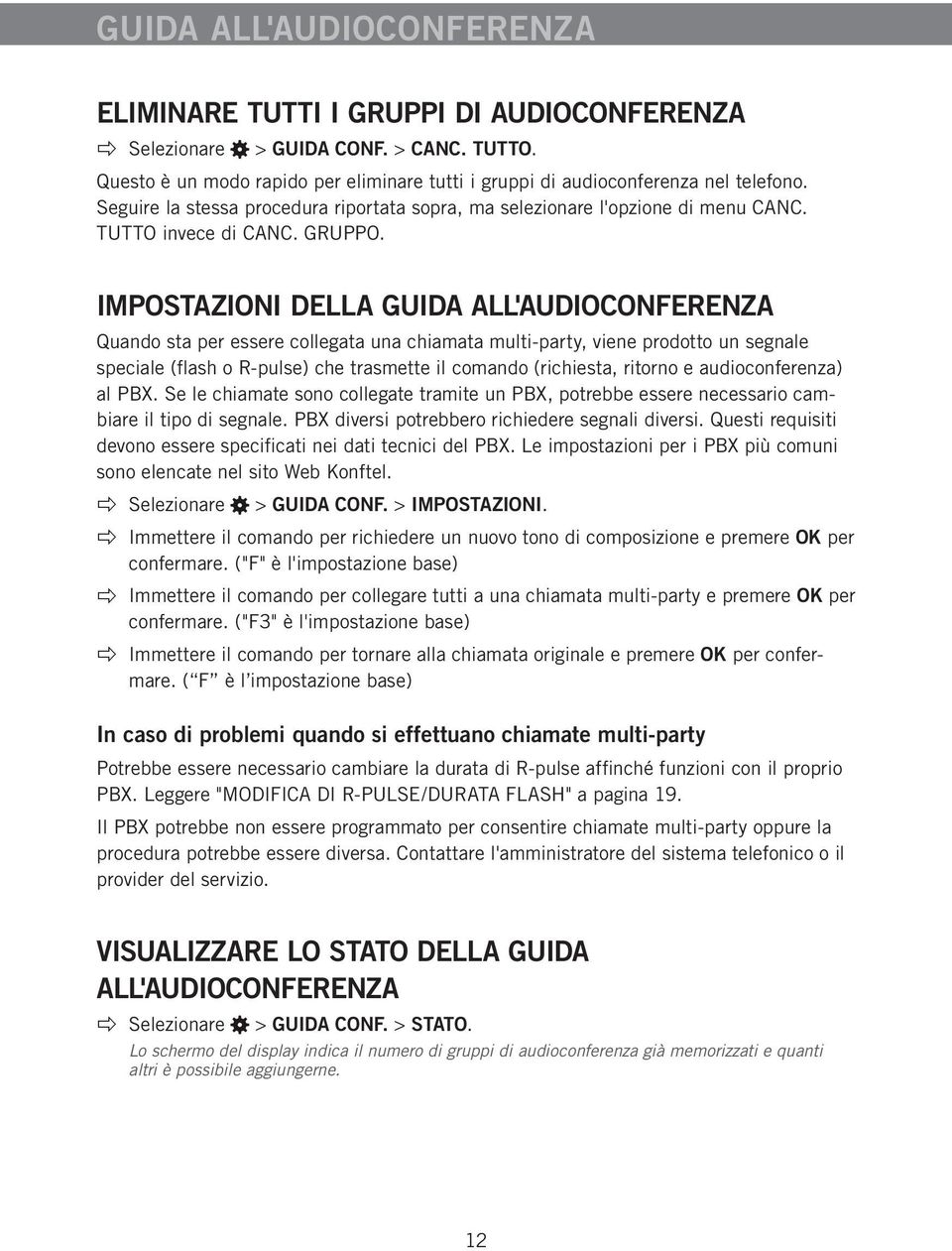 IMPOSTAZIONI DELLA GUIDA ALL'AUDIOCONFERENZA Quando sta per essere collegata una chiamata multi-party, viene prodotto un segnale speciale (flash o R-pulse) che trasmette il comando (richiesta,