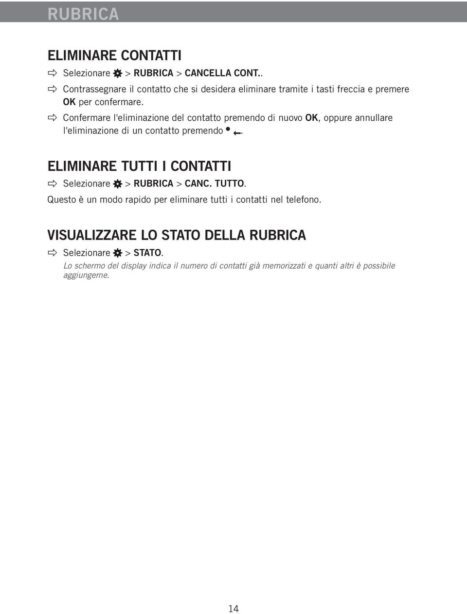 Confermare l'eliminazione del contatto premendo di nuovo OK, oppure annullare l'eliminazione di un contatto premendo.