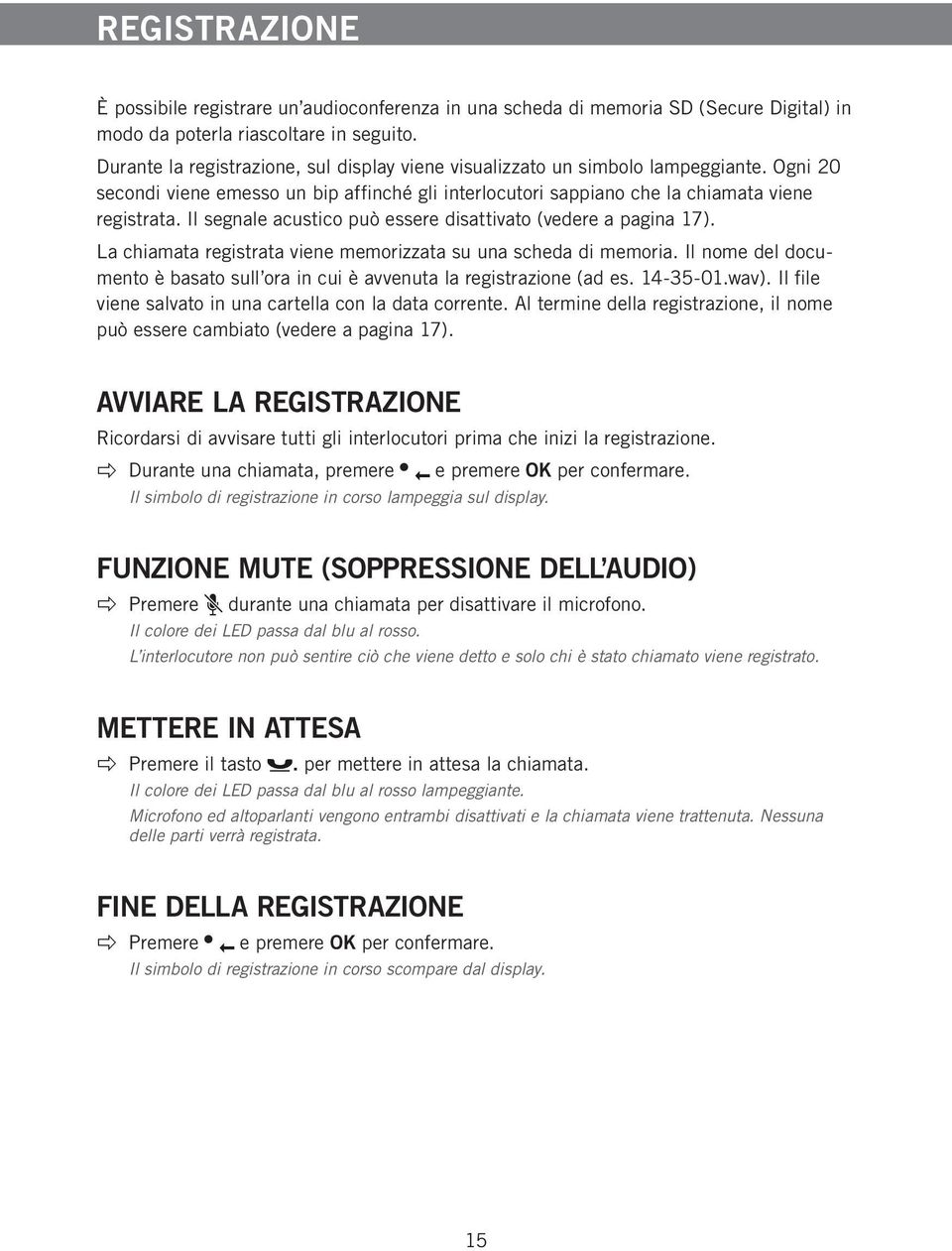 Il segnale acustico può essere disattivato (vedere a pagina 17). La chiamata registrata viene memorizzata su una scheda di memoria.