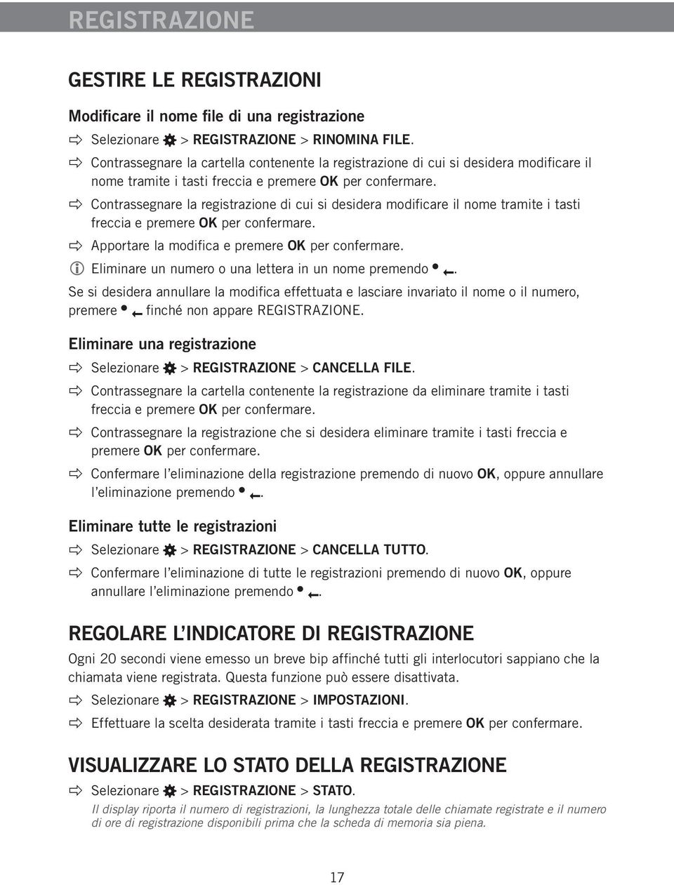 Contrassegnare la registrazione di cui si desidera modificare il nome tramite i tasti freccia e premere OK per confermare. Apportare la modifica e premere OK per confermare.