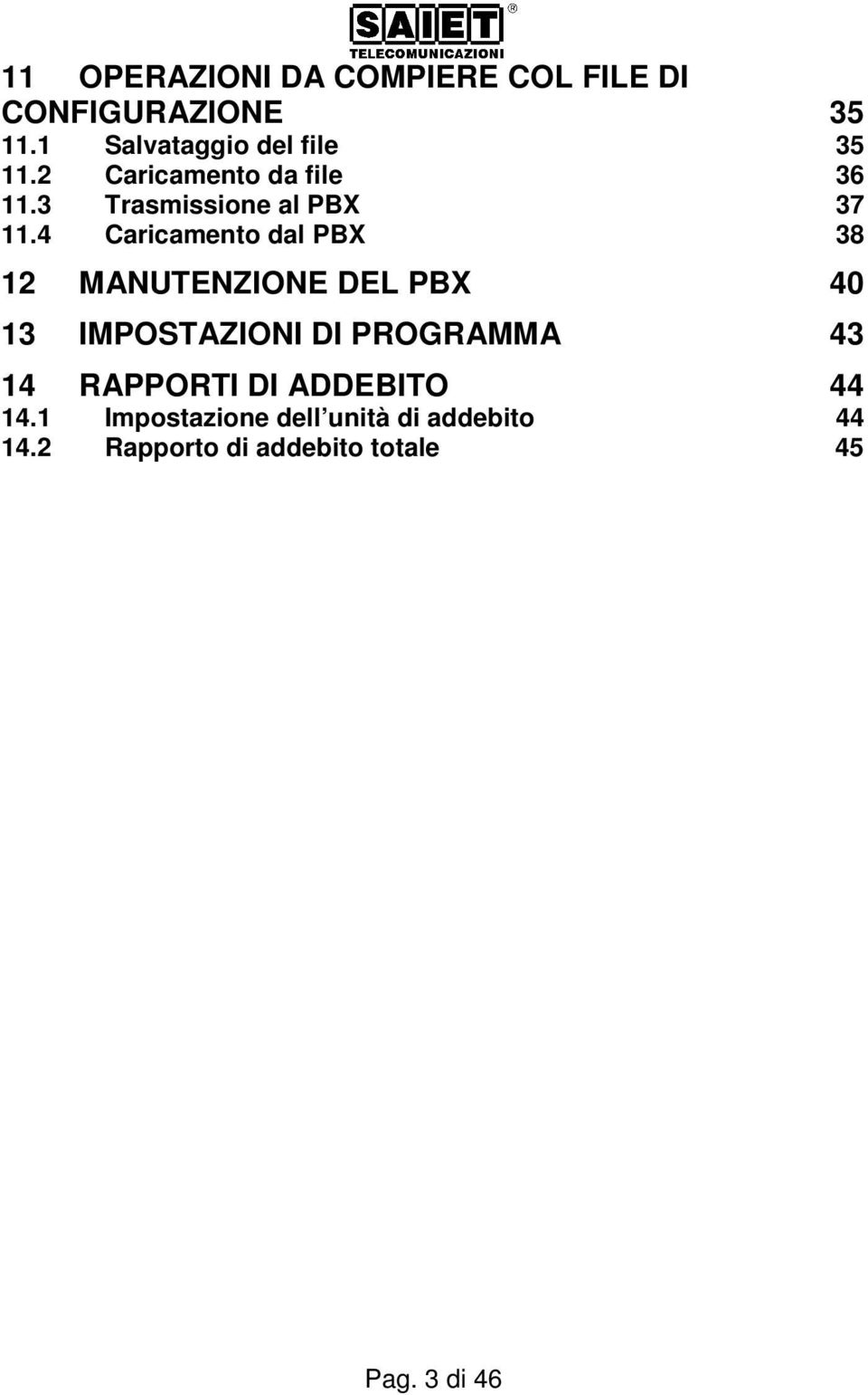 4 Caricamento dal PBX 38 12 MANUTENZIONE DEL PBX 40 13 IMPOSTAZIONI DI PROGRAMMA 43 14