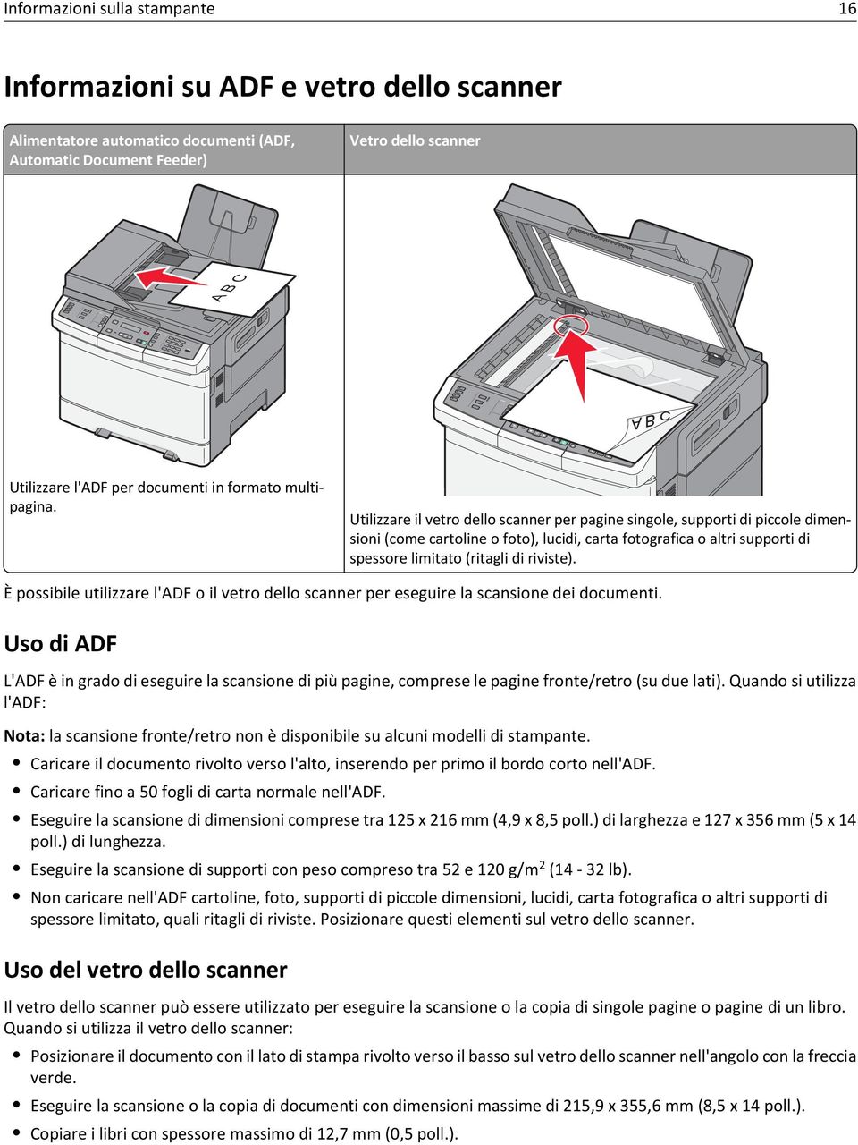 Utilizzare il vetro dello scanner per pagine singole, supporti di piccole dimensioni (come cartoline o foto), lucidi, carta fotografica o altri supporti di spessore limitato (ritagli di riviste).