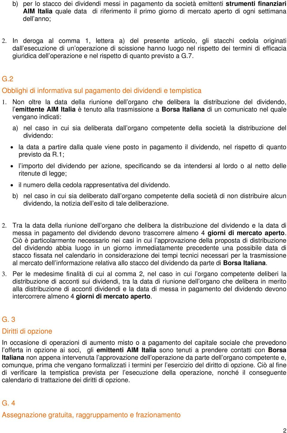 operazione e nel rispetto di quanto previsto a G.7. G.2 Obblighi di informativa sul pagamento dei dividendi e tempistica 1.