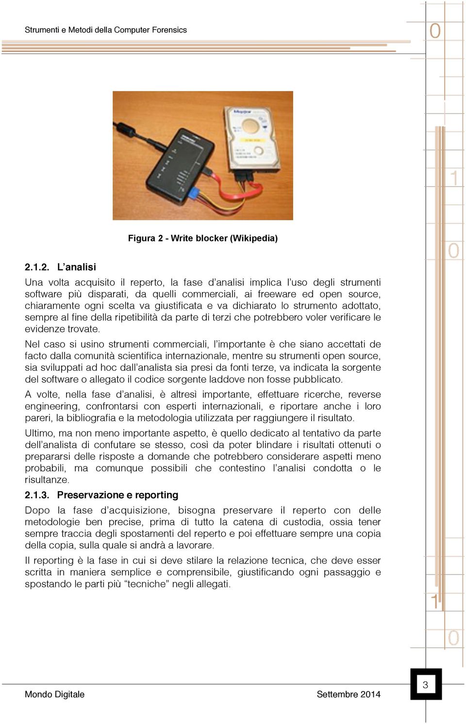 1.2. L analisi Una volta acquisito il reperto, la fase d analisi implica l uso degli strumenti software più disparati, da quelli commerciali, ai freeware ed open source, chiaramente ogni scelta va