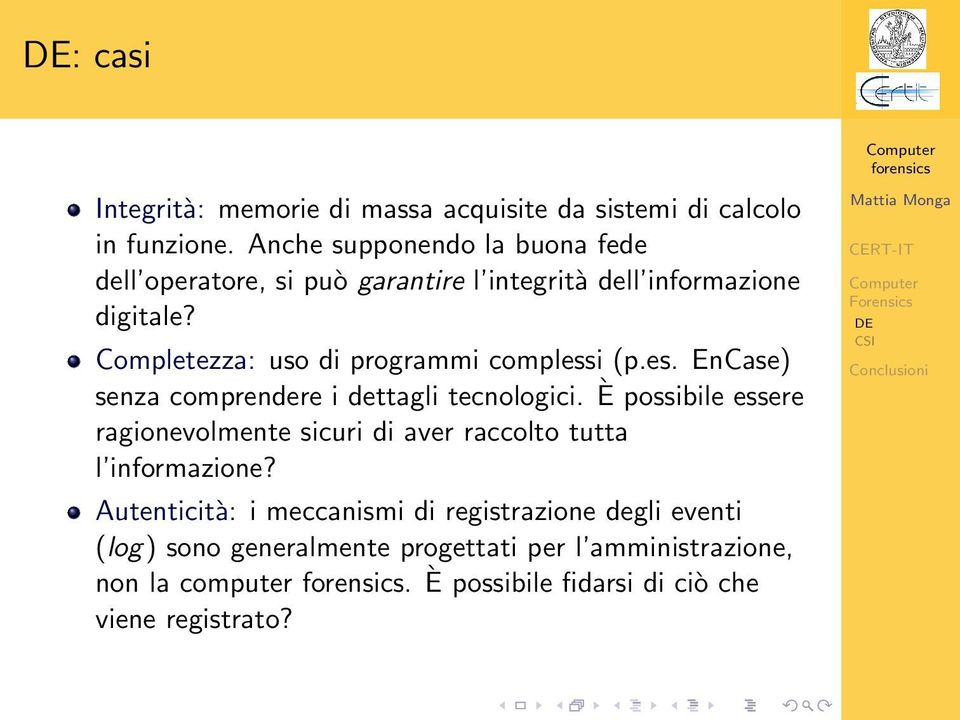 Completezza: uso di programmi complessi (p.es. EnCase) senza comprendere i dettagli tecnologici.