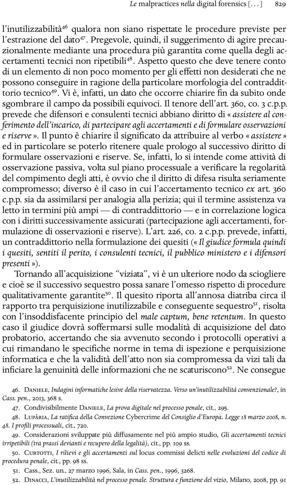 Aspetto questo che deve tenere conto di un elemento di non poco momento per gli evetti non desiderati che ne possono conseguire in ragione della particolare morfologia del contraddittorio tecnico 49.