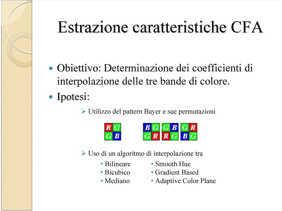 Ipotesi: Utilizzo del pattern Bayer e sue permutazioni Uso di un