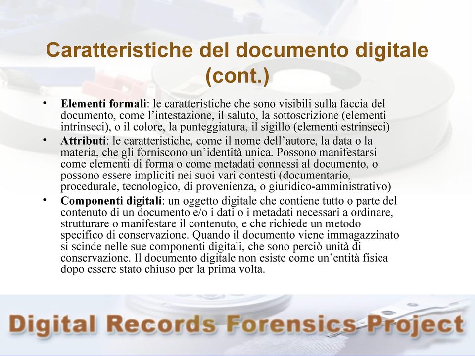 (elementi estrinseci) Attributi: le caratteristiche, come il nome dell autore, la data o la materia, che gli forniscono un identità unica.