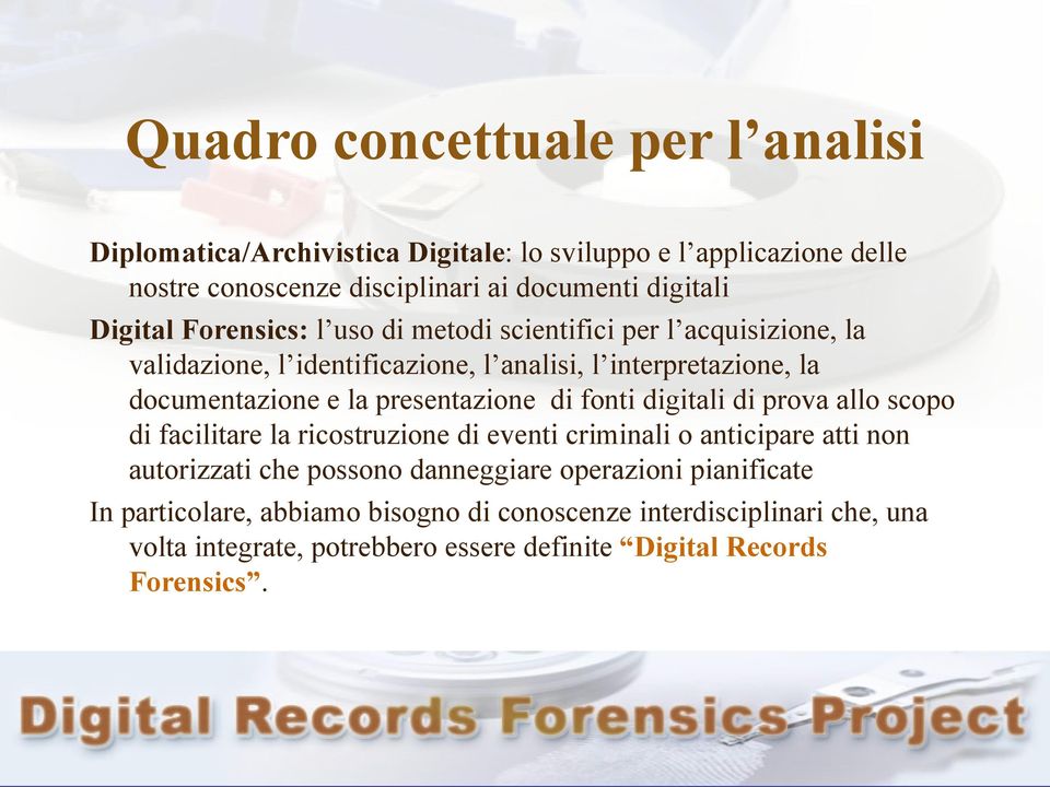 presentazione di fonti digitali di prova allo scopo di facilitare la ricostruzione di eventi criminali o anticipare atti non autorizzati che possono