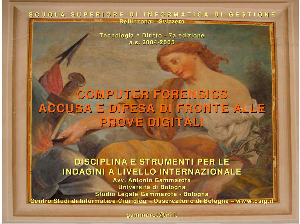 2004-2005 2005 COMPUTER FORENSICS ACCUSA E DIFESA DI FRONTE ALLE PROVE DIGITALI Centro Studi di DISCIPLINA E
