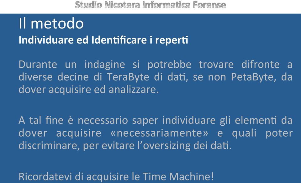 A tal fine è necessario saper individuare gli elemen( da dover acquisire «necessariamente» e