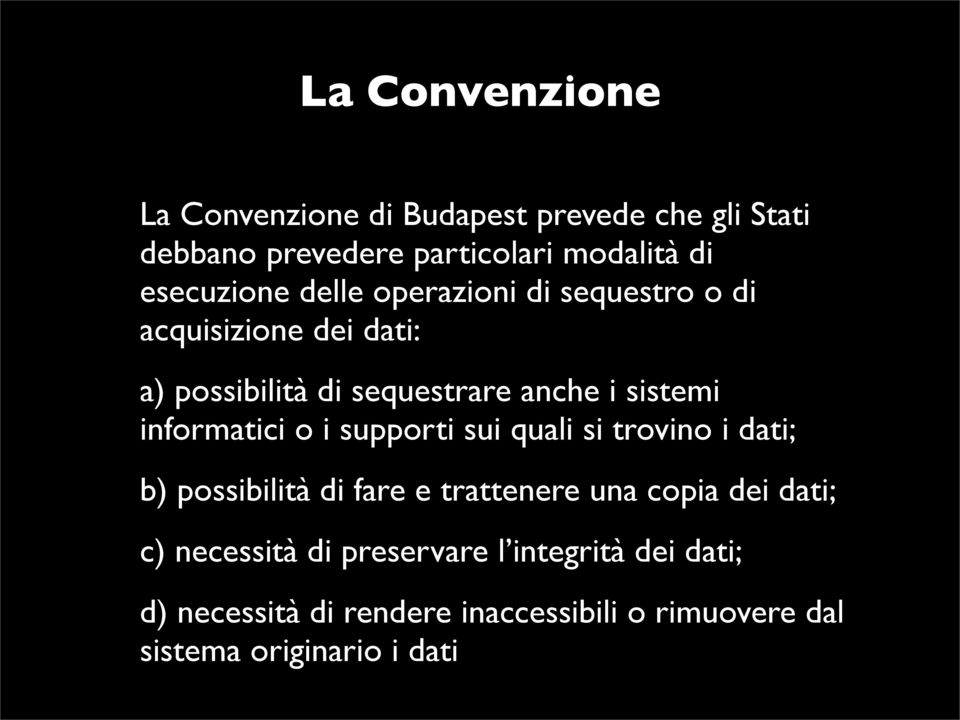 informatici o i supporti sui quali si trovino i dati; b) possibilità di fare e trattenere una copia dei dati; c)