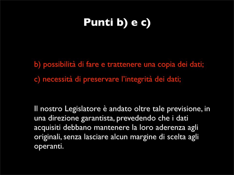 previsione, in una direzione garantista, prevedendo che i dati acquisiti debbano