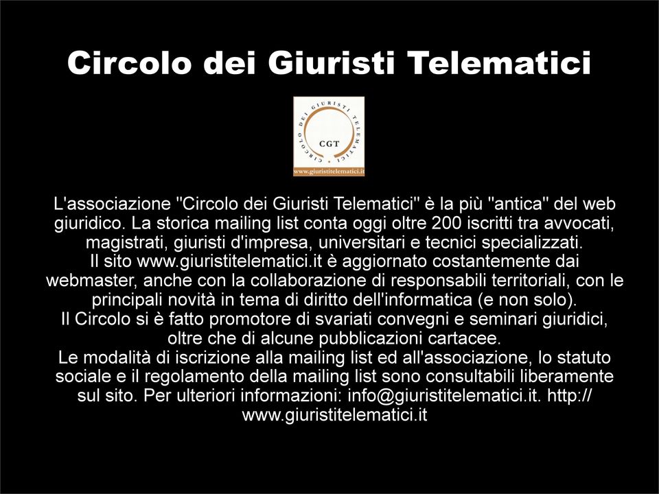 it è aggiornato costantemente dai webmaster, anche con la collaborazione di responsabili territoriali, con le principali novità in tema di diritto dell'informatica (e non solo).