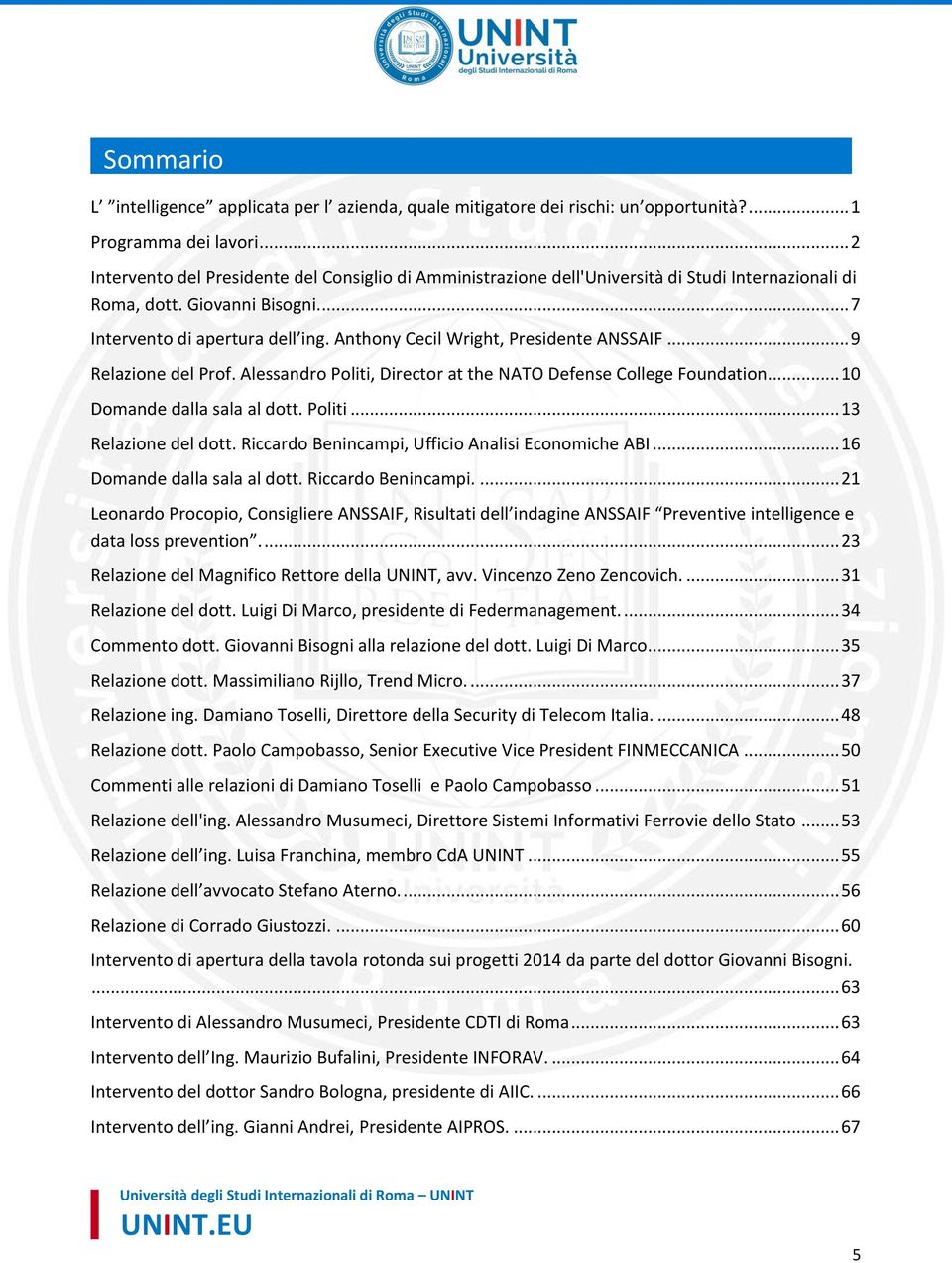 Anthony Cecil Wright, Presidente ANSSAIF... 9 Relazione del Prof. Alessandro Politi, Director at the NATO Defense College Foundation... 10 Domande dalla sala al dott. Politi... 13 Relazione del dott.