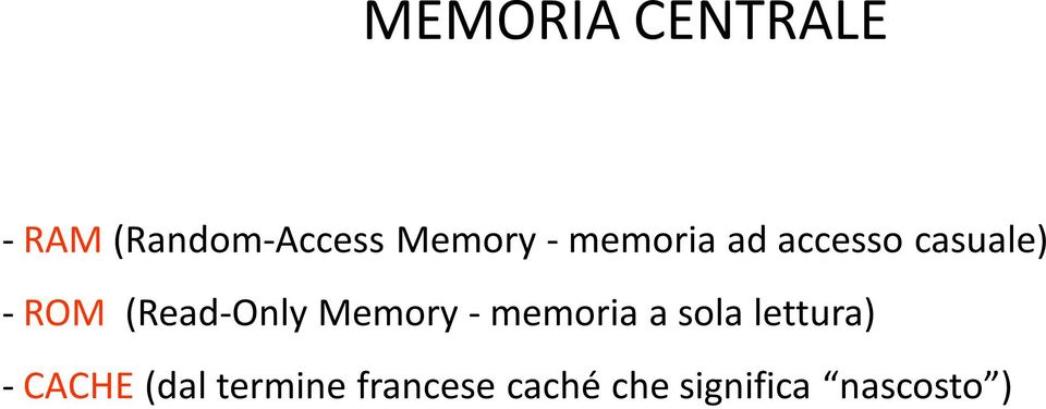 Memory - memoria a sola lettura) - CACHE (dal