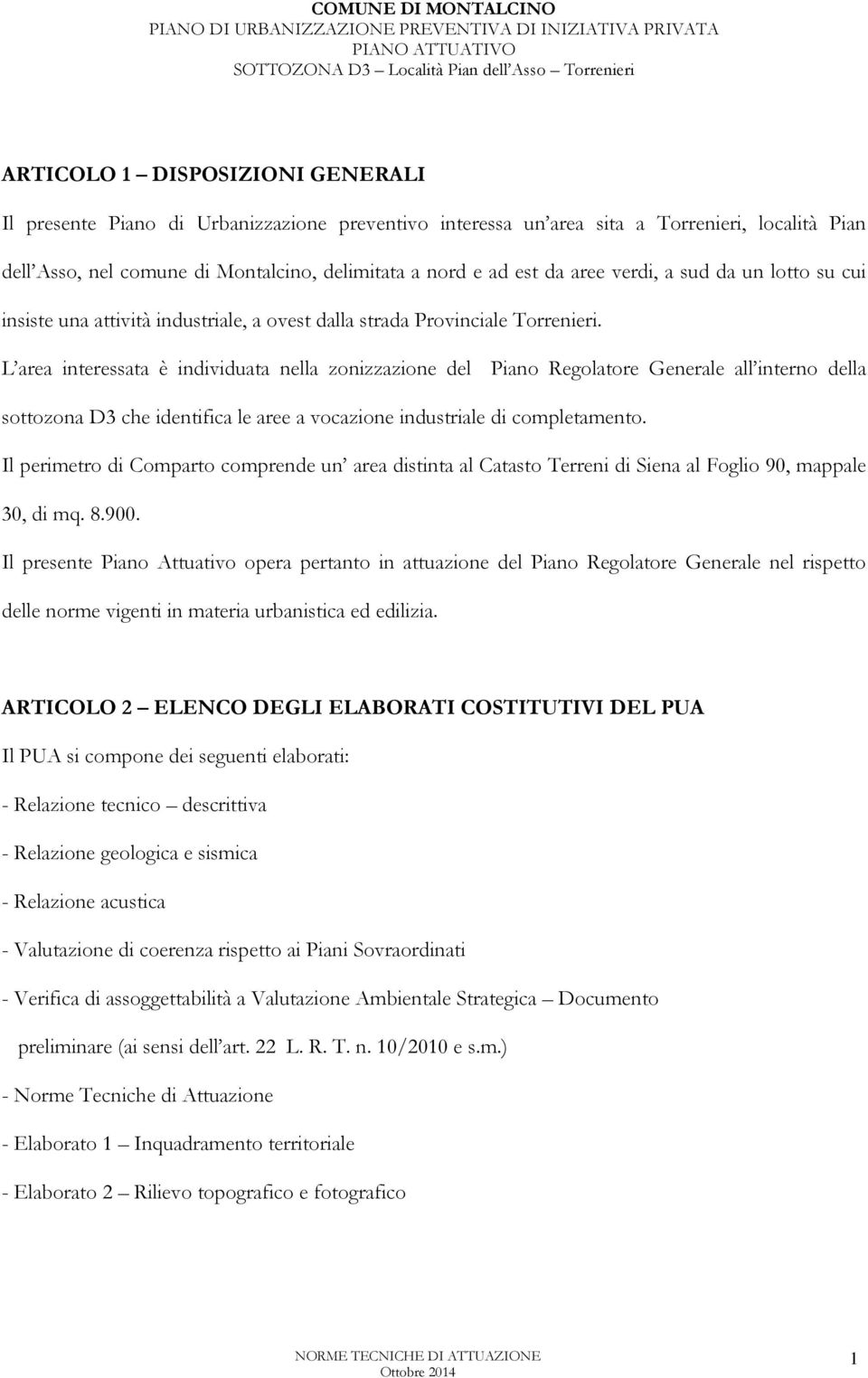 L area interessata è individuata nella zonizzazione del Piano Regolatore Generale all interno della sottozona D3 che identifica le aree a vocazione industriale di completamento.