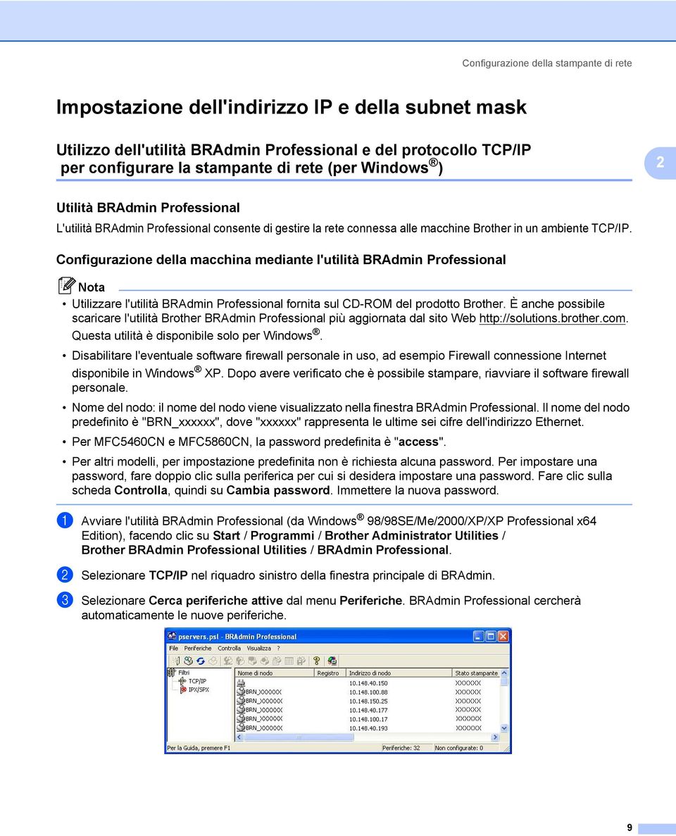 Configurazione della macchina mediante l'utilità BRAdmin Professional 2 Utilizzare l'utilità BRAdmin Professional fornita sul CD-ROM del prodotto Brother.