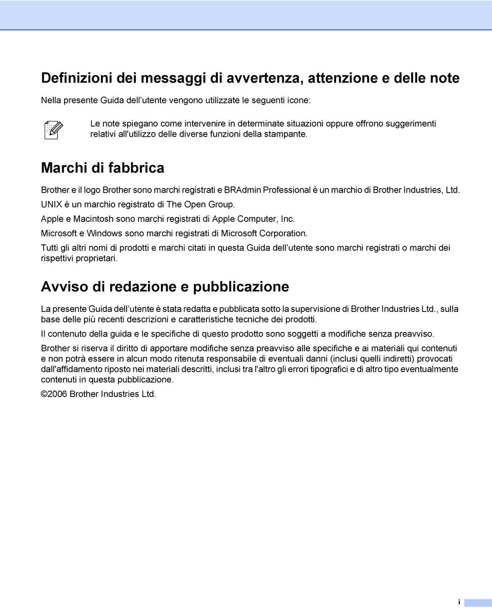 Marchi di fabbrica Brother e il logo Brother sono marchi registrati e BRAdmin Professional è un marchio di Brother Industries, Ltd. UNIX è un marchio registrato di The Open Group.