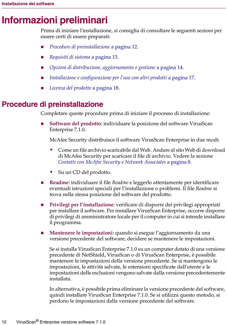 " Installazione e configurazione per l uso con altri prodotti a pagina 17. " Licenza del prodotto a pagina 18.