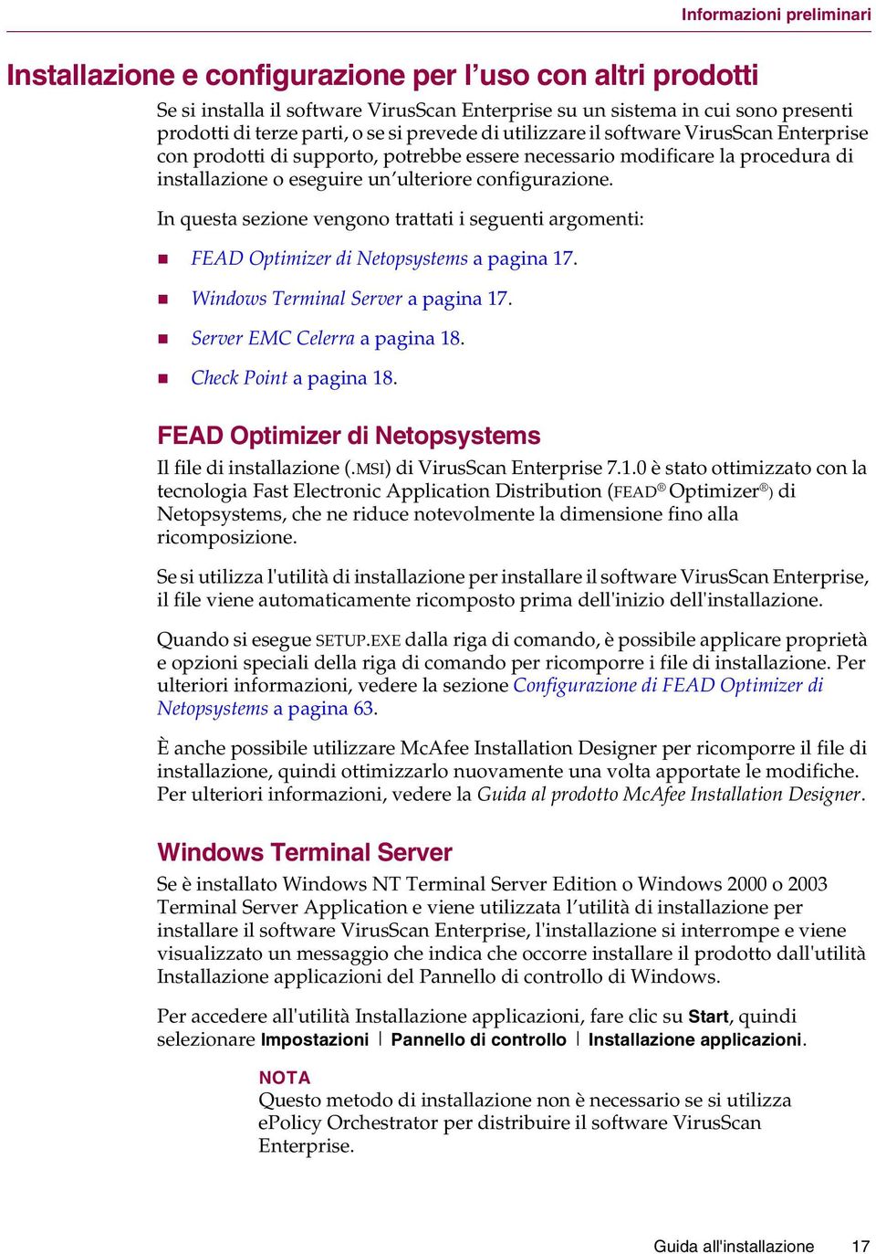 In questa sezione vengono trattati i seguenti argomenti: " FEAD Optimizer di Netopsystems a pagina 17. " Windows Terminal Server a pagina 17. " Server EMC Celerra a pagina 18.