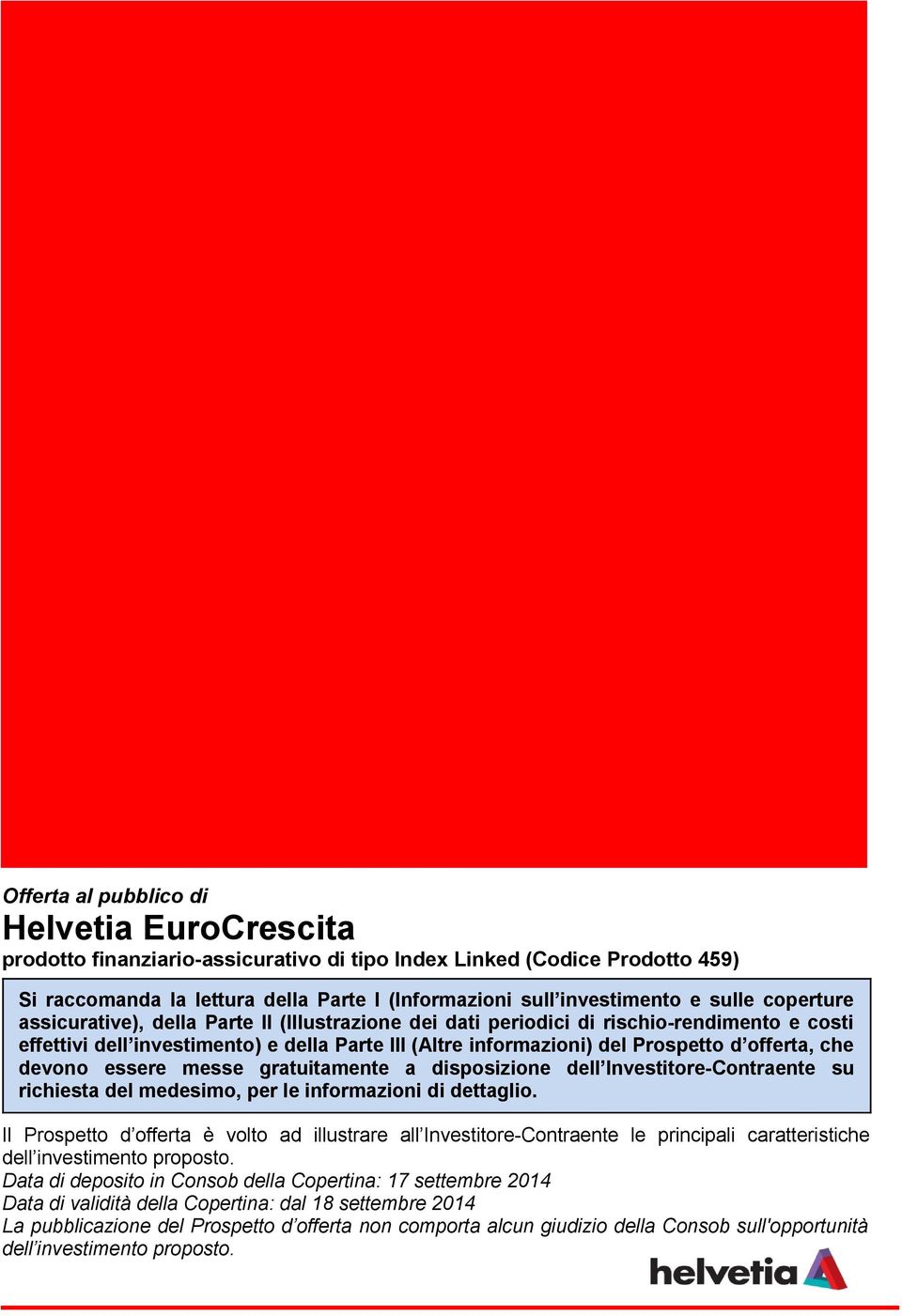 informazioni) del Prospetto d offerta, che devono essere messe gratuitamente a disposizione dell Investitore-Contraente su richiesta del medesimo, per le informazioni di dettaglio.