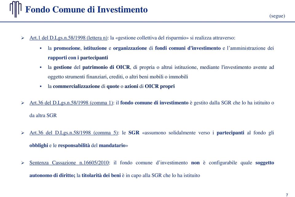 crediti, o altri beni mobili o immobili la commercializzazione di quote o azioni di OICR propri Art.36 del D.Lgs.n.58/1998 (comma 1): il fondo comune di investimento è gestito dalla SGR che lo ha istituito o da altra SGR Art.