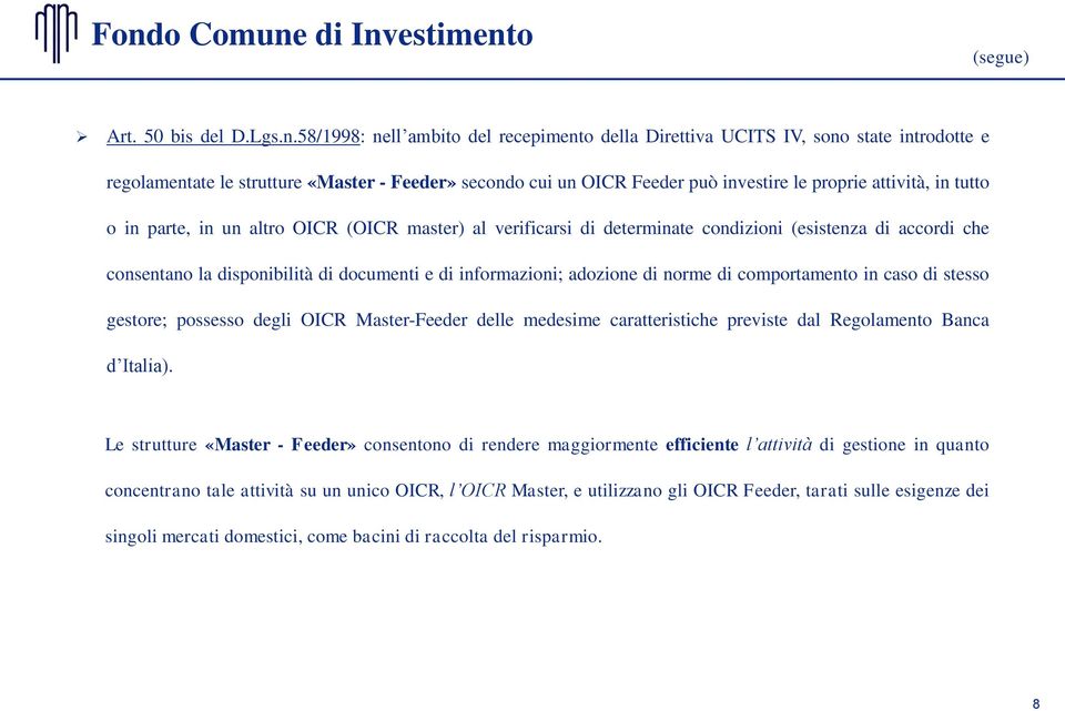 disponibilità di documenti e di informazioni; adozione di norme di comportamento in caso di stesso gestore; possesso degli OICR Master-Feeder delle medesime caratteristiche previste dal Regolamento