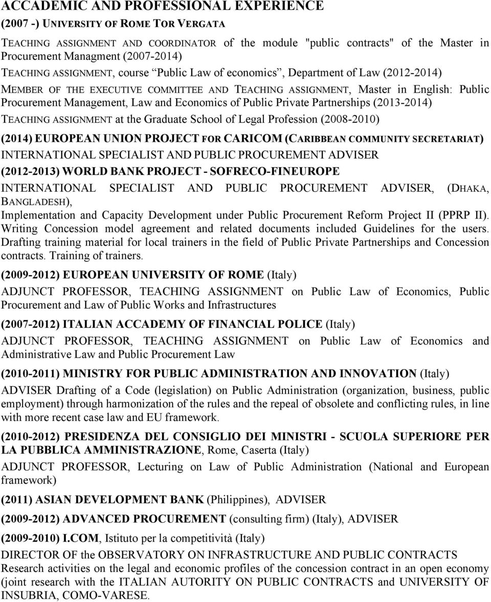 Economics of Public Private Partnerships (2013-2014) TEACHING ASSIGNMENT at the Graduate School of Legal Profession (2008-2010) (2014) EUROPEAN UNION PROJECT FOR CARICOM (CARIBBEAN COMMUNITY