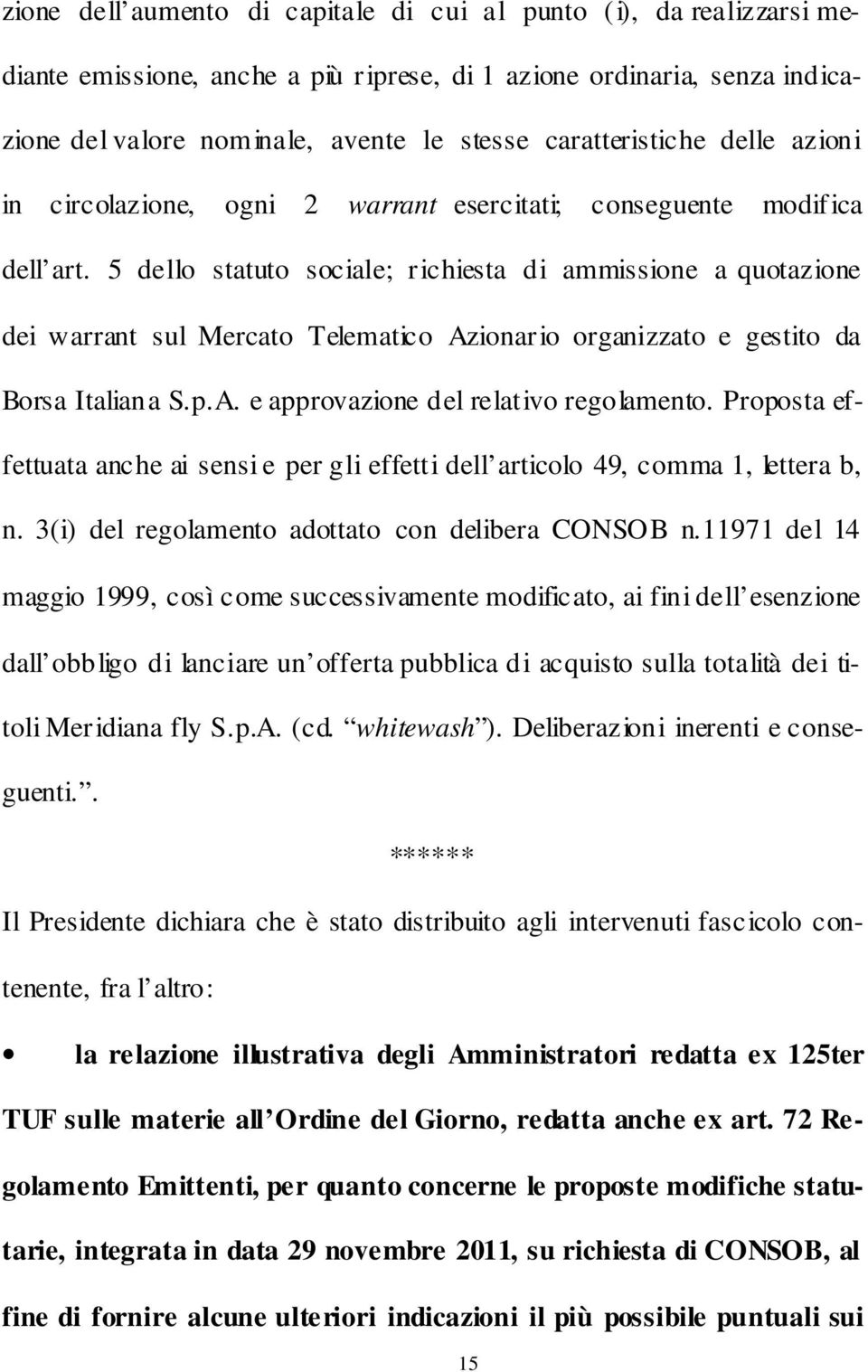 5 dello statuto sociale; richiesta di ammissione a quotazione dei warrant sul Mercato Telematico Azionario organizzato e gestito da Borsa Italiana S.p.A. e approvazione del relativo regolamento.