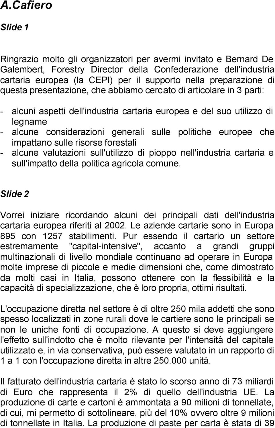 sulle politiche europee che impattano sulle risorse forestali - alcune valutazioni sull'utilizzo di pioppo nell'industria cartaria e sull'impatto della politica agricola comune.