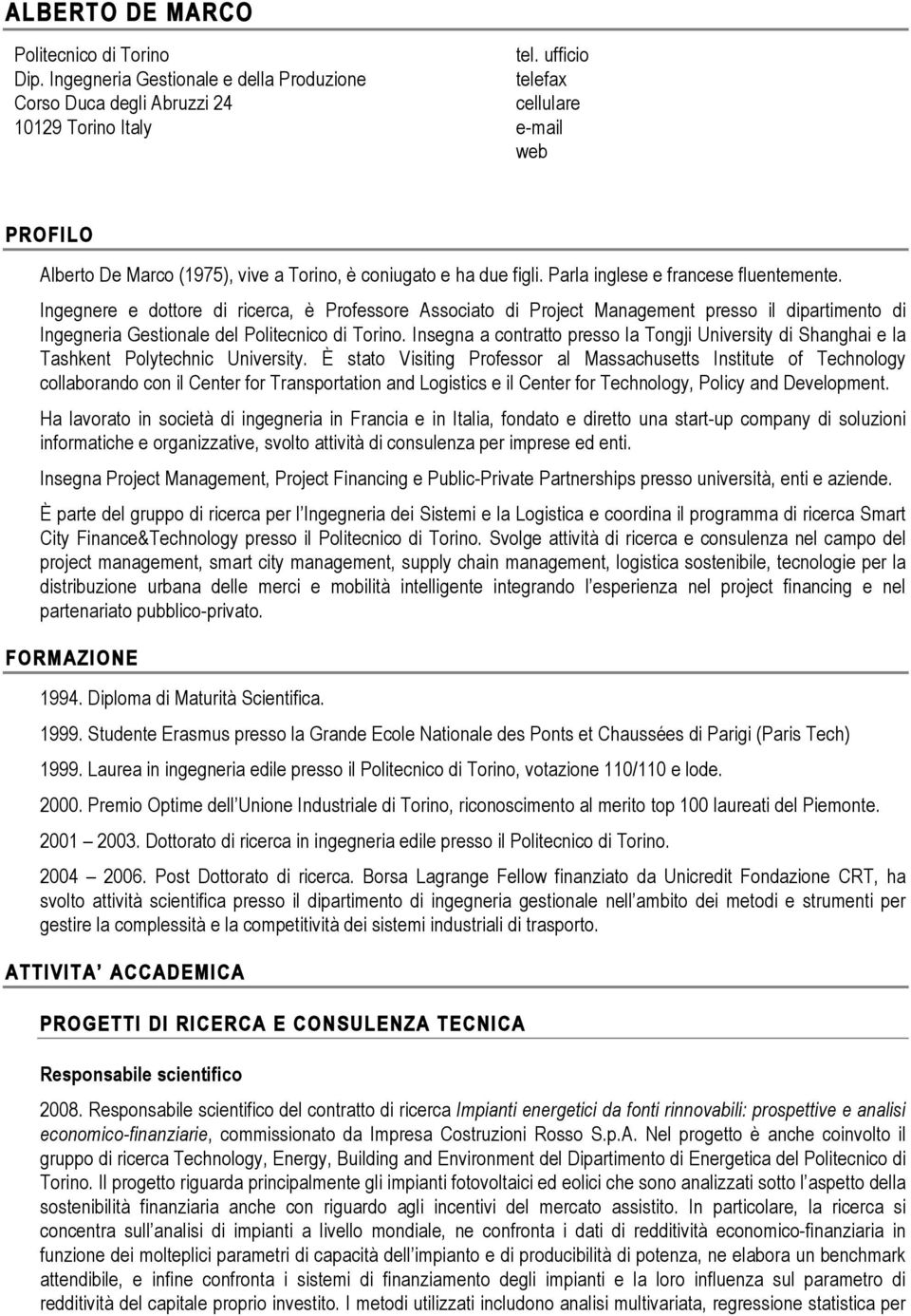 Ingegnere e dottore di ricerca, è Professore Associato di Project Management presso il dipartimento di Ingegneria Gestionale del Politecnico di Torino.