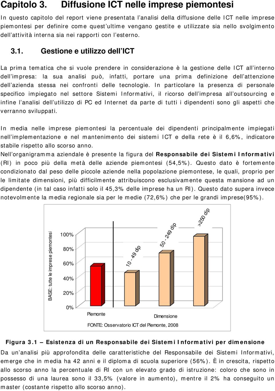 utilizzate sia nello svolgimento dell attività interna sia nei rapporti con l esterno. 3.1.